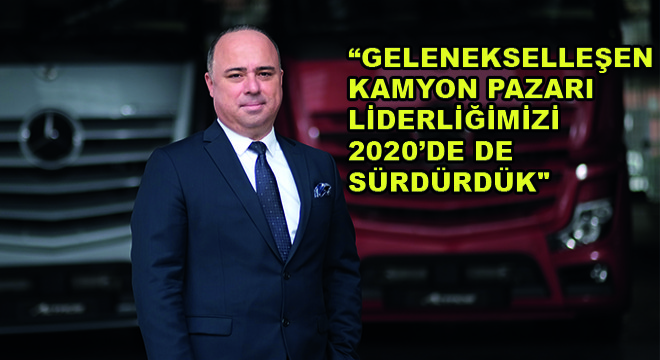 Mercedes-Benz Türk Kamyon Pazarlama ve Satış Direktörü Alper Kurt; Gelenekselleşen Kamyon Pazarı Liderliğimizi 2020’de de Sürdürdük”