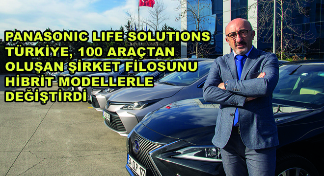 Panasonic Life Solutions Türkiye 100 Araçtan Oluşan Şirket Filosunu Hibrit Modellerle Değiştirdi