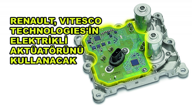 Renault, Vitesco Technologies’in Elektrikli Aktüatörünü Kullanacak