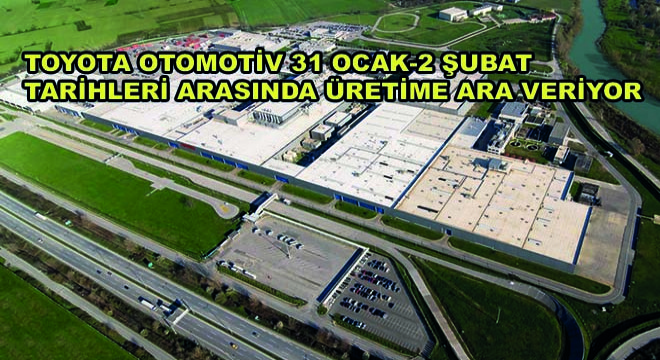 Toyota Otomotiv 31 Ocak-2 Şubat Tarihleri Arasında Üretime Ara Veriyor Toyota Otomotiv 31 Ocak-2 Şubat Tarihleri Arasında Üretime Ara Veriyor