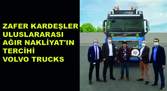Zafer Kardeşler Uluslararası Ağır Nakliyat’ın Tercihi Volvo Trucks