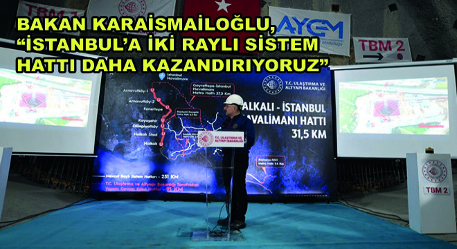 Bakan Karaismailoğlu, İstanbul’a İki Raylı Sistem Hattı Daha Kazandırıyoruz