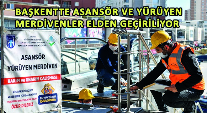 Başkentte Asansör ve Yürüyen Merdivenler Elden Geçiriliyor