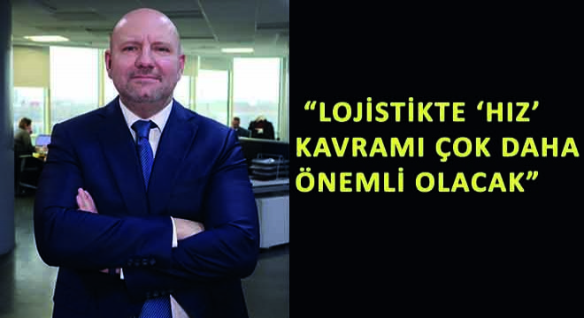 Batu International Logistics Genel Müdürü Efe Göktuna, “Lojistikte ‘Hız’ Kavramı Çok Daha Önemli Olacak”