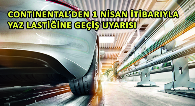 Continental’den Sürücülere 1 Nisan İtibarıyla Yaz Lastiğine Geçiş Uyarısı