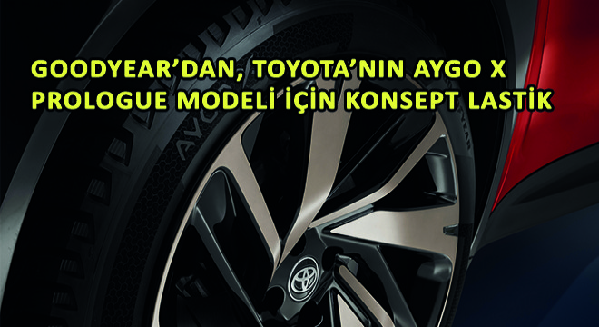 Goodyear’dan, Toyota’nın Aygo X Prologue Modeli İçin Konsept Lastik