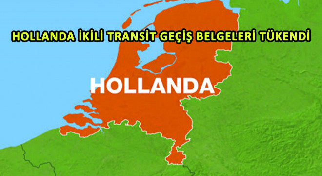 Hollanda İkili Transit Geçiş Belgeleri Tükendi