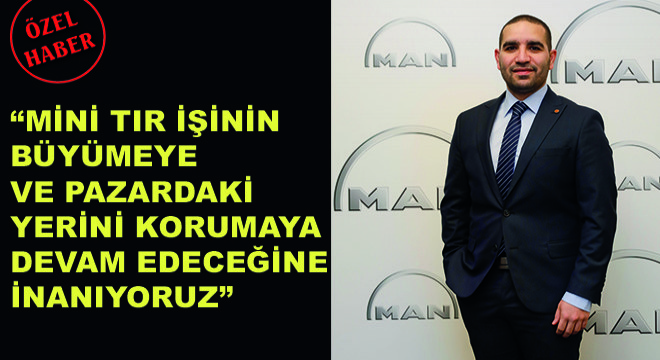 MAN Hafif Ticari Araçlar Ülke Satış Müdürü Cumhur Kutlubay, ”Mini Tır İşinin Büyümeye ve Pazardaki Yerini Korumaya Devam Edeceğine İnanıyoruz”