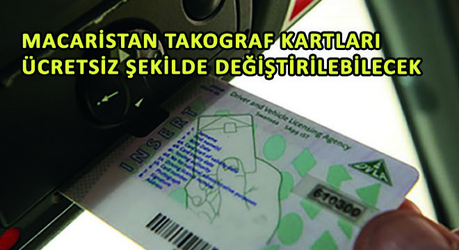 Macaristan Takograf Kartları Ücretsiz Şekilde Değiştirilebilecek