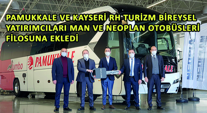 Pamukkale ve Kayseri RH Turizm Bireysel Yatırımcıları MAN ve NEOPLAN Otobüsleri Filosuna Ekledi