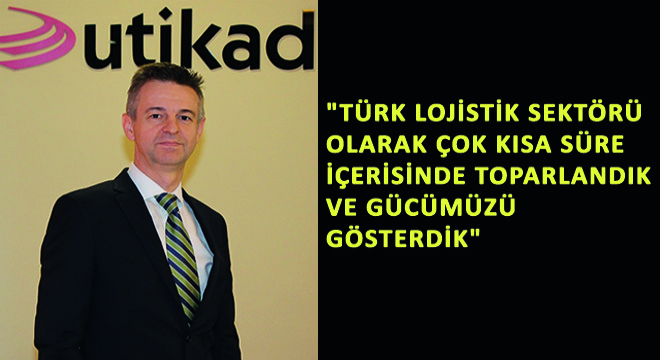 UTİKAD Yönetim Kurulu Başkanı Emre Eldener,”Türk Lojistik Sektörü Olarak Çok Kısa Süre İçerisinde Toparlandık ve Gücümüzü Gösterdik”