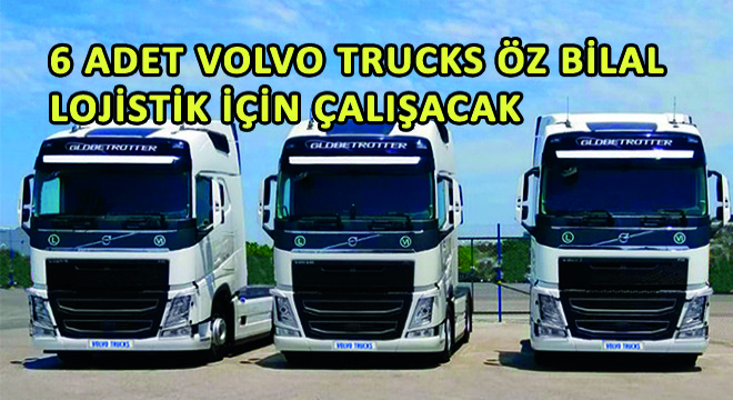 6 Adet Volvo Trucks Öz Bilal Lojistik İçin Çalışacak