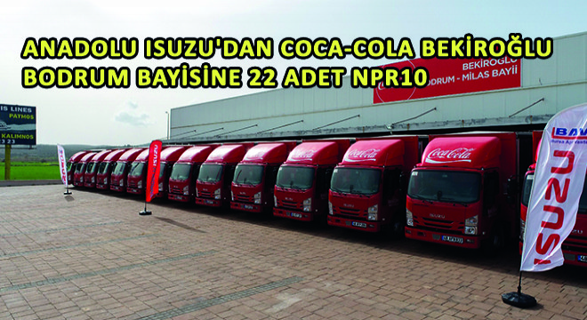 Anadolu Isuzu’dan Coca-Cola Bekiroğlu Bodrum Bayisine 22 Adet NPR10