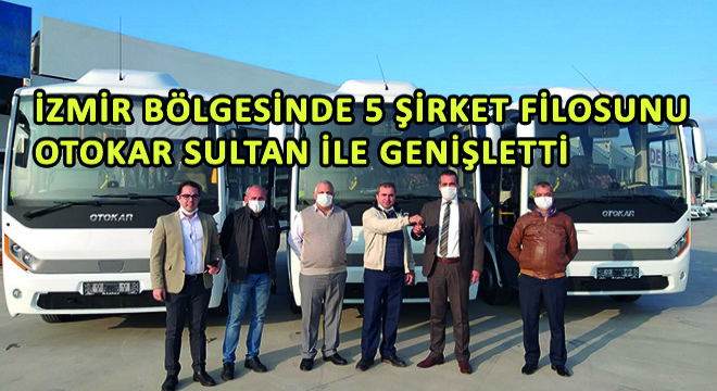 İzmir Bölgesinde 5 Şirket Filosunu Otokar Sultan ile Genişletti