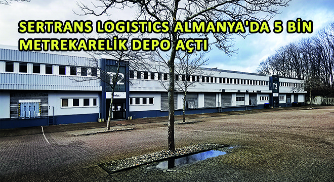 Sertrans Logistics Almanya’da 5 Bin Metrekarelik Depo Açtı