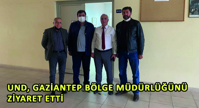 UND, Gaziantep Bölge Müdürlüğünü Ziyaret Etti