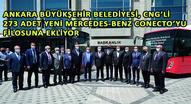Ankara Büyükşehir Belediyesi, CNG Yakıt Sistemli 273 Adet Yeni Mercedes-Benz Conecto’yu Filosuna Ekliyor