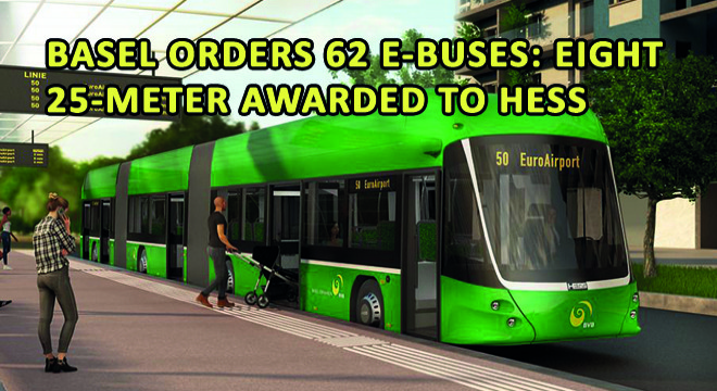 Basel Orders 62 E-Buses: Eight 25-Meter Awarded To HESS Basel Orders 62 E-Buses: Eight 25-Meter Awarded To HESS