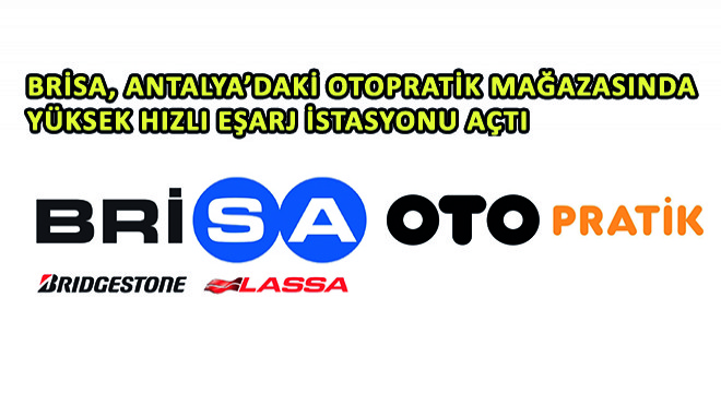 Brisa, Antalya’daki Otopratik Mağazasında Yüksek Hızlı Eşarj İstasyonu Açtı