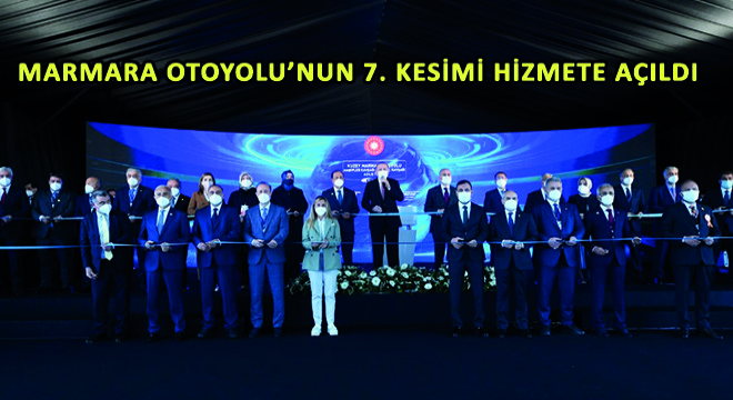 Marmara Otoyolu’nun 7. Kesimi Hizmete Açıldı