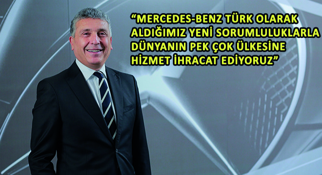 Mercedes-Benz Türk İcra Kurulu Başkanı Süer Sülün; ”Mercedes-Benz Türk Olarak Aldığımız Yeni Sorumluluklarla Dünyanın Pek Çok Ülkesine Hizmet İhracat Ediyoruz”