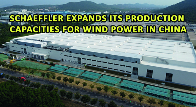 Schaeffler Expands Its Production Capacities for Wind Power In China