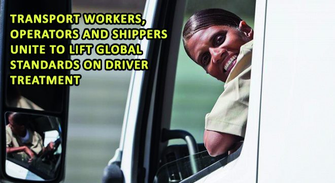 Transport Workers, Operators And Shippers Unite To Lift Global Standards On Driver Treatment