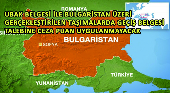UBAK Belgesi ile Bulgaristan Üzeri Gerçekleştirilen Taşimalarda Geçiş Belgesi Talebine Ceza Puan Uygulanmayacak