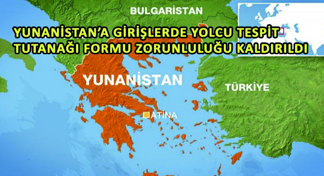 Yunanistan’a Girişlerde Yolcu Tespit Tutanağı Formu Zorunluluğu Kaldırıldı