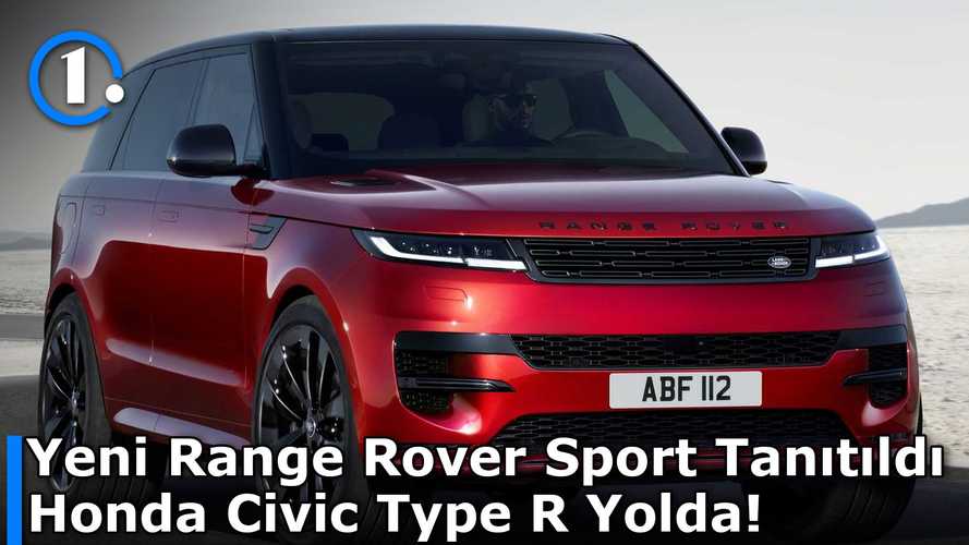 Yeni Range Rover Sport Tanıtıldı | Honda Civic Type R Yolda! | Haftalık #20